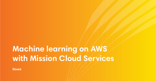 Machine Learning On Aws With Mission Cloud Services Machine Learning On Aws With Mission Cloud Services